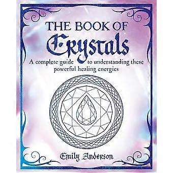 The Book of Crystals A complete guide to understanding these powerful healing energies