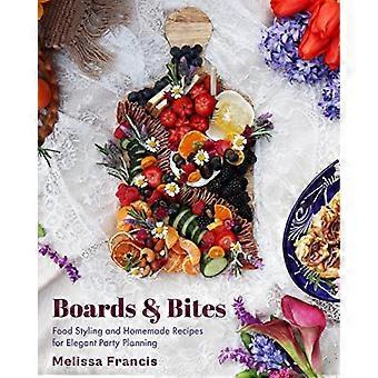 Boards and Bites : Food Styling and Homemade Recipes for Elegant Party Planning