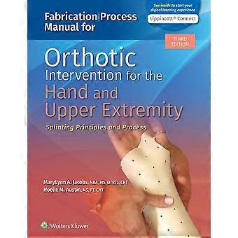 Fabrication process manual for orthotic intervention for the hand and upper extremity