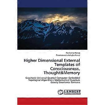 Higher dimensional external templates of consciousness, thoughtmemory