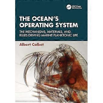 The Oceans Operating System The Mechanisms Materials and Rules Driving Marine Planktonic Life