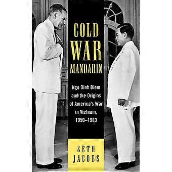 Cold War Mandarin Ngo Dinh Diem And The Origins Of America's War In Vietnam 1 - Seth Jacobs - Paperback - English Book - History