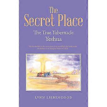 The Secret Place The True Tabernacle Yeshua - Lynn Liebengood - Paperback - en Book