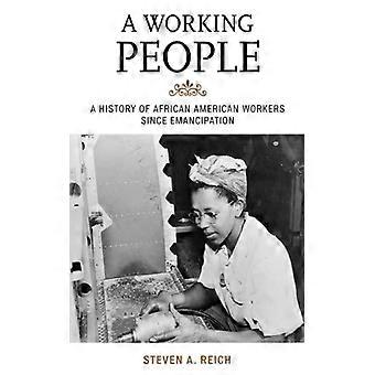 Working People A History Of African American Workers Since Emancipation - Steven A. Reich - Paperback - English Book - History