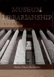 Museum Librarianship 2d Ed - Esther Green Bierbaum
