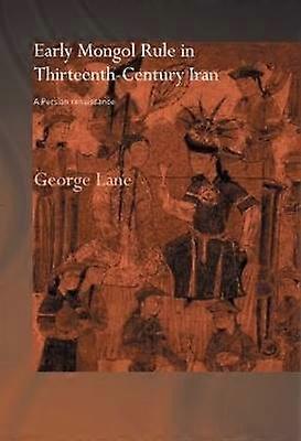 Early Mongol Rule in Thirteenth-Century Iran
