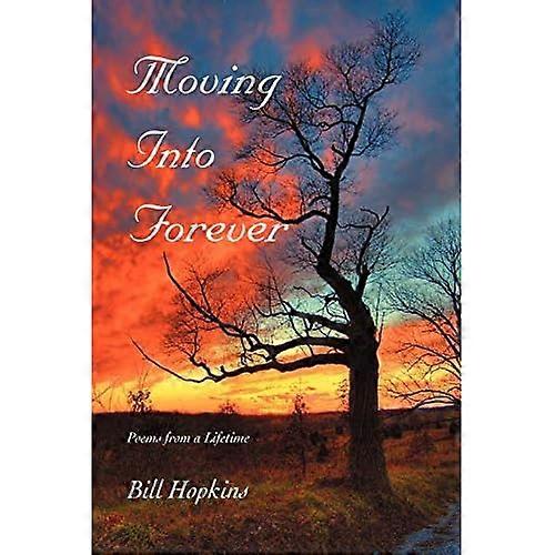 Moving Into Forever: Poems from a Lifetime