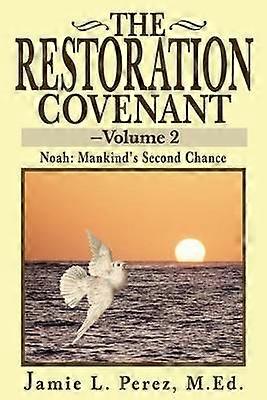 The Restoration CovenantVolume 2 Noah Mankind's Second Chance v 2