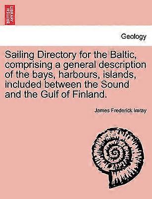Sailing Directory for the Baltic comprising a general description of the bays harbours islands included between the Sound and the Gulf of Finland
