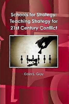Schools for Strategy: Teaching Strategy for 21st Century Conflict