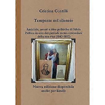 Tempeste nel silenzio Amicizie amori e idee politiche di Silvio Pellico in uno dei periodi meno conosciuti della sua vita (1842-1852)