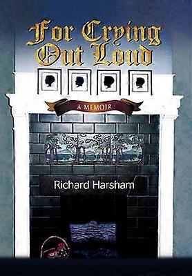 For Crying Out Loud A Memoir
