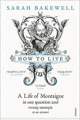 How to Live: A Life of Montaigne in one question and twenty attempts at an answer