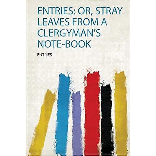 Entries : Or, Stray Leaves from a Clergyman's Note-Book