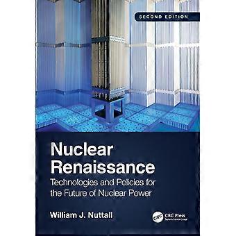 Nuclear Renaissance Technologies And Policies For The Future Of Nuclear Power - William J. Nuttall