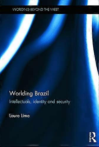 Worlding Brazil: Intellectuals Identity and Security