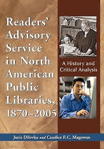 Readers Advisory Service in North American Public Libraries 1870 2005: A History and Critical Analysis