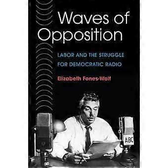 Waves of Opposition: The Struggle for Democratic Radio, 1933-58 (The History of Communication)
