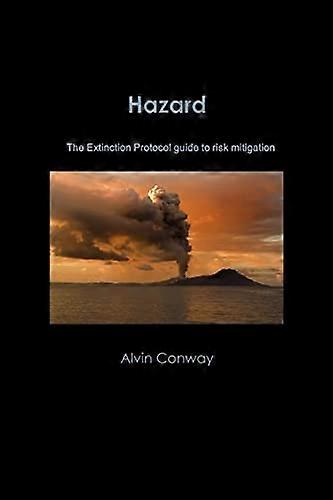 Hazard: The Extinction Protocol Guide to Risk Mitigation