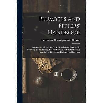 Plumbers and fitters' handbook a convenient reference book for all persons interested in plumbing, steam heating, hot-air heating, hot-water heating, 