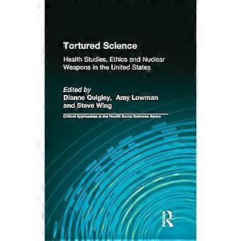 Tortured Science Health Studies Ethics and Nuclear Weapons in the United States