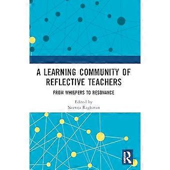 A Learning Community of Reflective Teachers From Whispers to Resonance