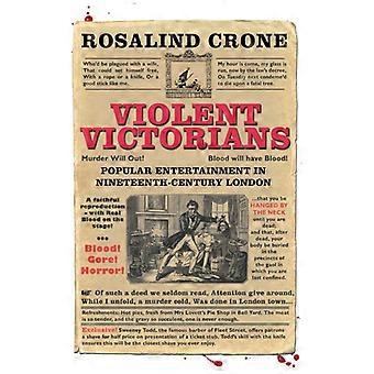 Väkivaltainen viktoriaaninen suosittu viihde 1800-luvun Lontoossa - Rosalind Crone - Pehmeäkantinen - Englanninkielinen kirja - Historia