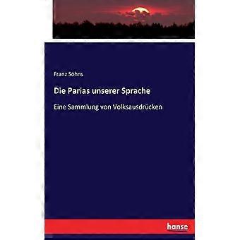 Die Parias Unserer Spracheeine Sammlung Von Volksausdrcken - Franz Shns - Paperback - English Book - History