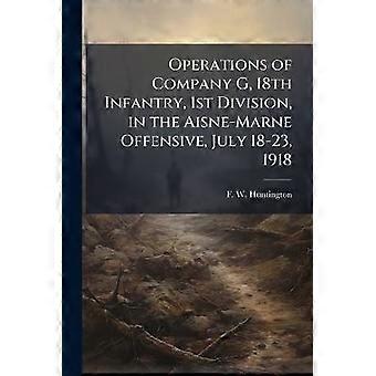Operationen der Kompanie G, 18. Infanterieregiment, 1. Division, in der Aisne-Marne-Offensive, 18.-23. Juli 1918