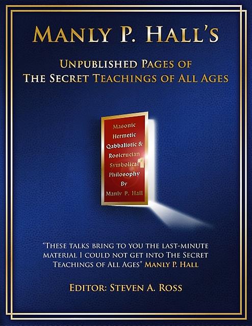 Manly P. Hall Unpublished Pages Of The Secret Teachings Pf All Ages by Steven Ross Paperback