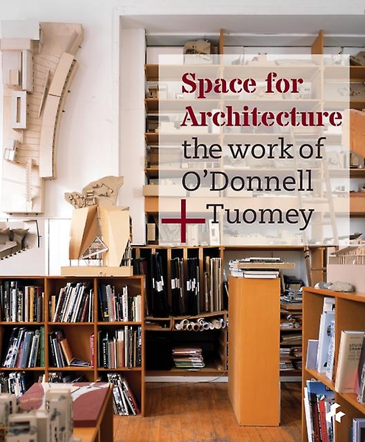 Space For Architecture  The Work Of Odonnell Tuomey by John Tuomey Hardback Book