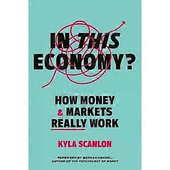 In This Economy How Money And Markets Really Work - Kyla Scanlon - Hardcover - English Book - Popular economics