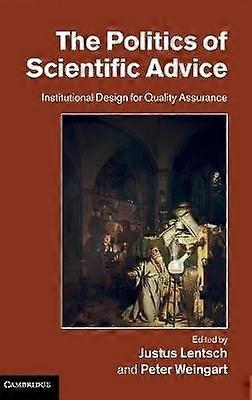 The Politics of Scientific Advice Institutional Design for Quality Assurance
