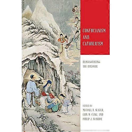 Confucianism and Catholicism: Reinvigorating the Dialogue