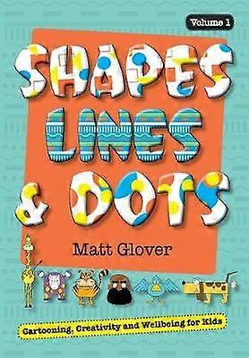 Shapes Lines and Dots Cartooning Creativity and Wellbeing for Kids Volume 1 1