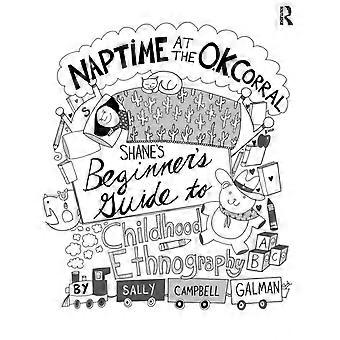 Naptime At The O.k. Corral Shane's Beginner's Guide To Childhood Ethnography - Sally Campbell Galman