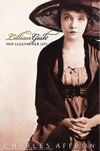 Lillian Gish: Her Legend Her Life
