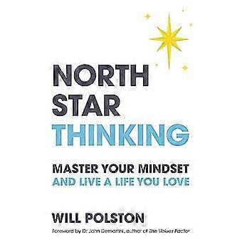 North Star Thinking: Meistern Sie Ihre Denkweise und leben Sie ein Leben, das Sie lieben