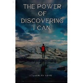 The Power Of Discovering I Can - Lachlan Adam