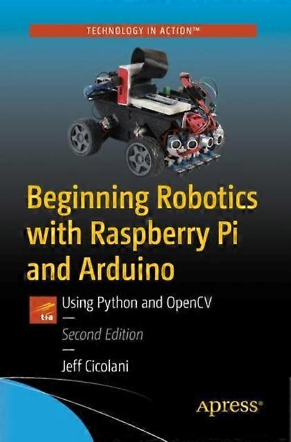 Beginning Robotics With Raspberry Pi And Arduino Using Python And Opencv - Jeff Cicolani - Paperback - en Book