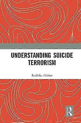 Understanding Suicide Terrorism - Radhika Halder