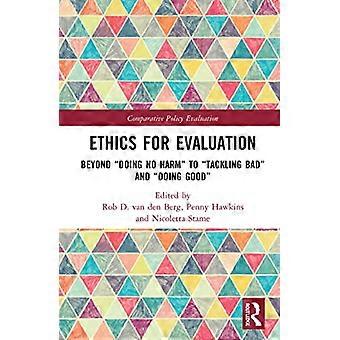 Ethics for Evaluation Beyond doing no harm to tackling bad and doing good