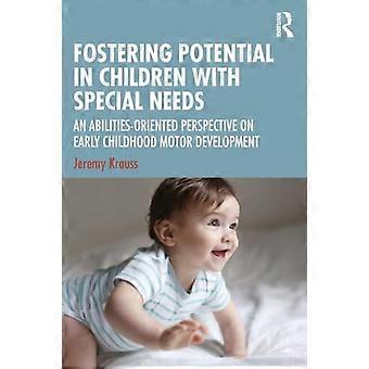 Fostering Potential in Children with Special Needs An Abilities Oriented Perspective on Early Childhood Motor Development