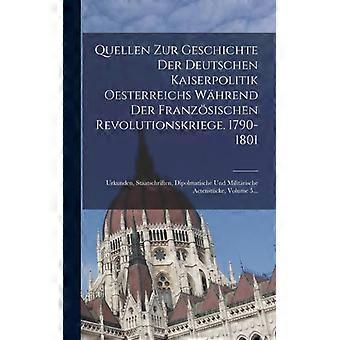 Quellen Zur Geschichte Der Deutschen Kaiserpolitik Oesterreichs Whrend Der Franz - Anonymous - Hardcover - English Book - History