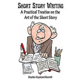 Short Story Writing A Practical Treatise On The Art Of The Short Story