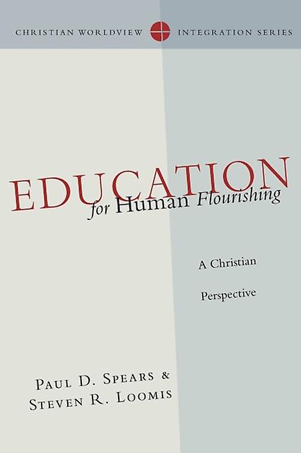 Education For Human Flourishing A Christian Perspective by Steven R. Loomis Paperback Book