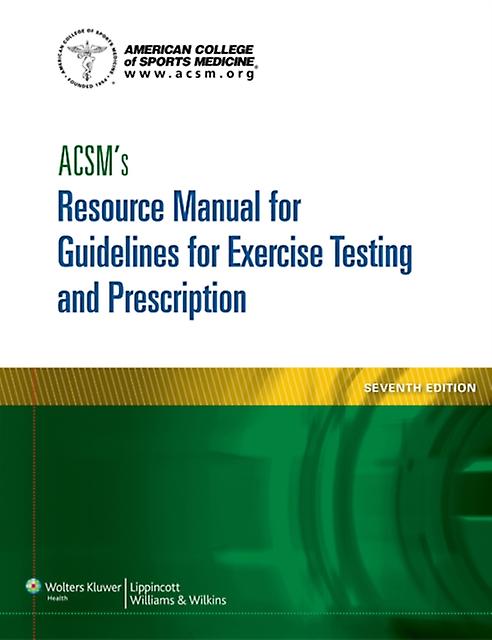 Acsms Resource Manual For Guidelines For Exercise Testing And Prescription by American College of Sports Medicine Paperback Book