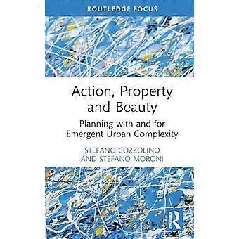 Action Property And Beauty Planning With And For Emergent Urban Complexity - Stefano Cozzolino