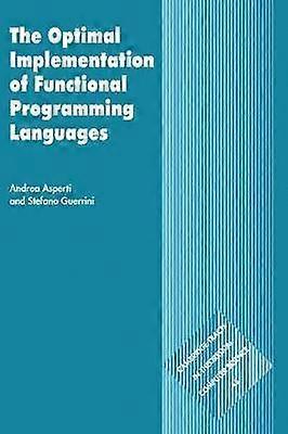 The Optimal Implementation of Functional Programming Languages 45 Cambridge Tracts in Theoretical Computer Science Series Number 45