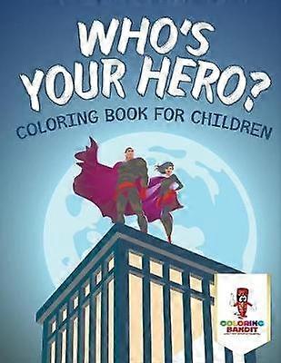 Who's Your Hero  Coloring Book for Children